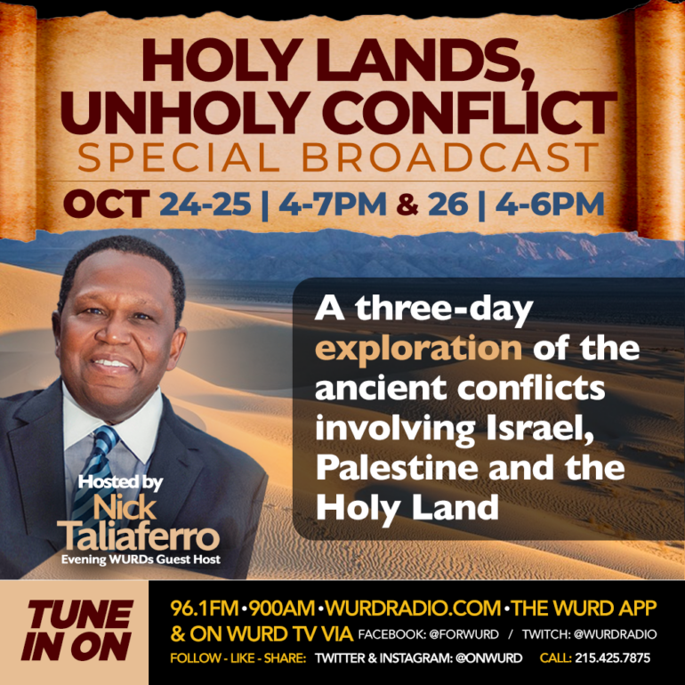 Holy Lands, Unholy Conflict a Special Broadcast. An image of WURD host Nick Taliaferro with a desert background. The words "A three day exploration of the ancient conflicts involving Israel, Palestine and the Holy Land" October 24-25 from 4 to7 7 p.m., October 26 from 4 to 6 p.m.
